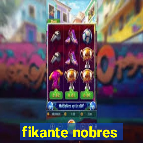 fikante nobres